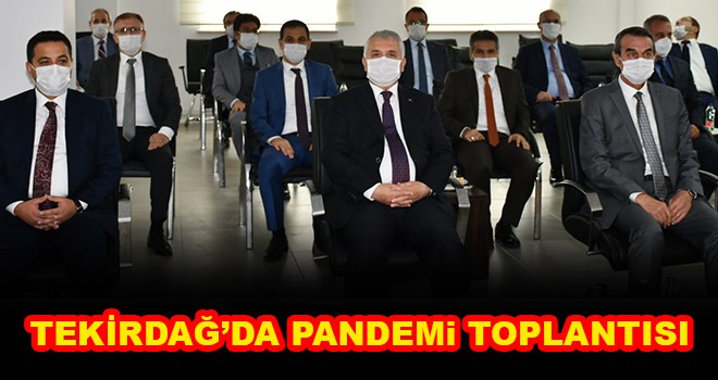 Tekirdağ’da Pandemi Değerlendirme Toplantısı