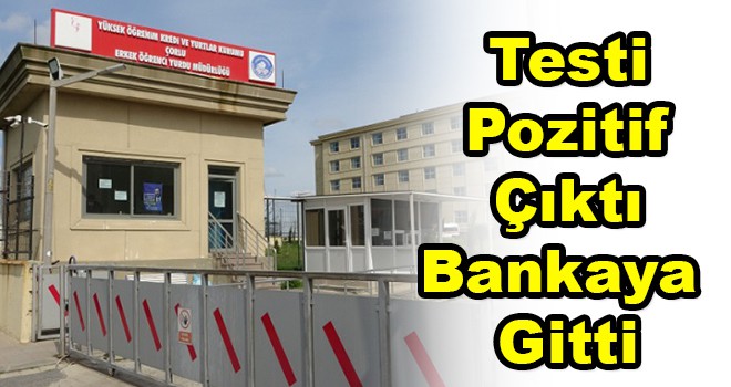 Testi Pozitif Çıktı Bankaya Gitti