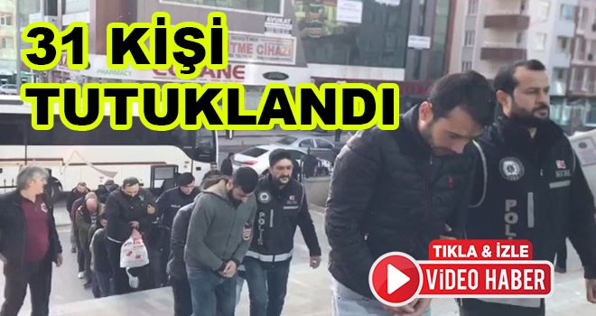 31 Kişi Tutuklandı