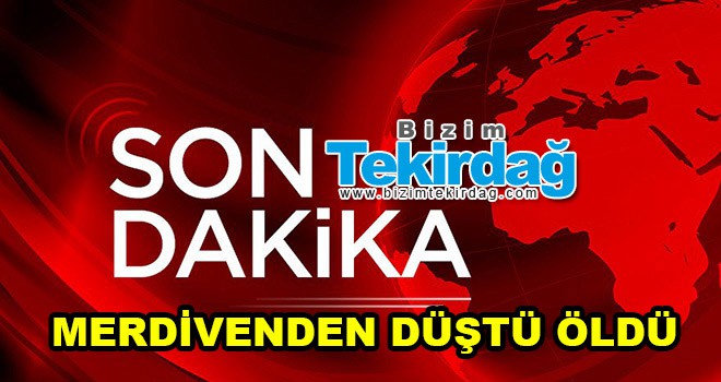 Merdiven Düşerek Öldü