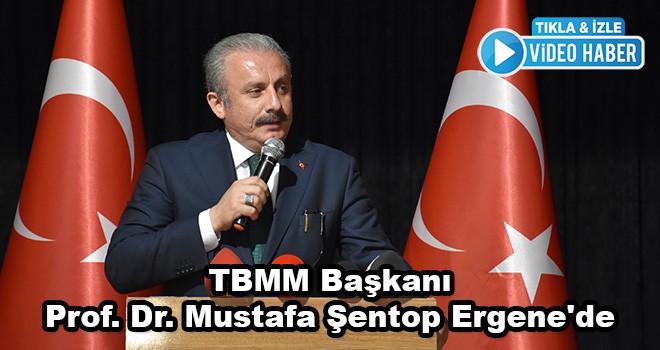 TBMM Başkanı Prof. Dr. Mustafa Şentop Ergene'de