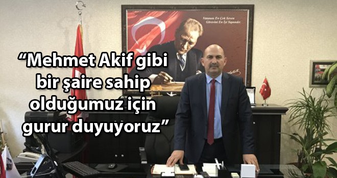 Çorlu İlçe Milli Eğitim Müdürü Ahmet Üzgün, “Mehmet Akif gibi bir şaire sahip olduğumuz için gurur duyuyoruz”