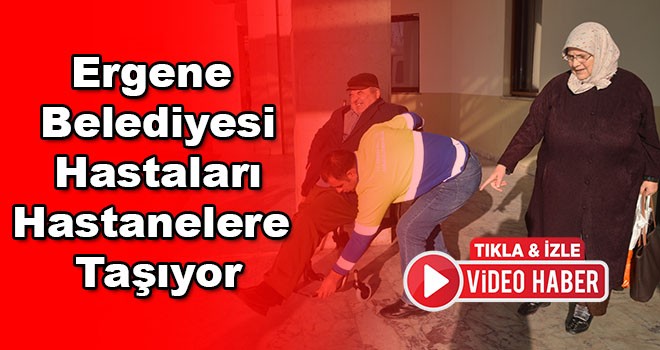 Ergene Belediyesi ilçedeki hastaları hastanelere taşıyor