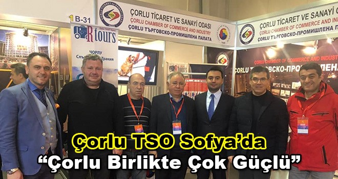 Çorlu TSO Sofya’da Turizm Fuarında Çorlu’yu Tanıttı