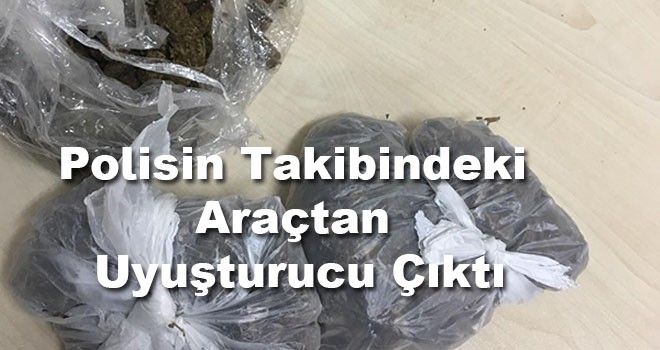 Polisin takibindeki araçtan uyuşturucu çıktı