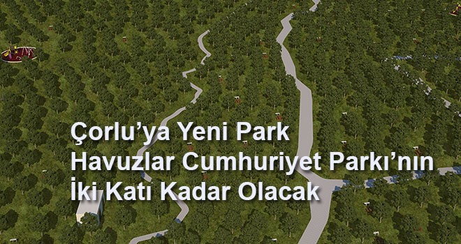 Çorlu’ya Yeni Park Havuzlar Cumhuriyet Parkı’nın İki Katı Olacak